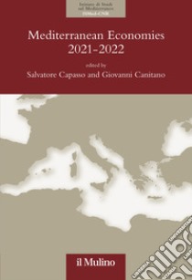 Mediterranean economies 2021-2022. The Mediterranean after the calamity: economics and politics in the post-pandemic world libro di Capasso S. (cur.); Canitano G. (cur.)