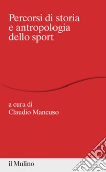 Percorsi di storia e antropologia dello sport libro di Mancuso C. (cur.)