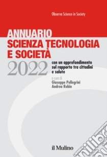 Annuario scienza tecnologia e società (2022) libro di Pellegrini G. (cur.); Rubin A. (cur.)