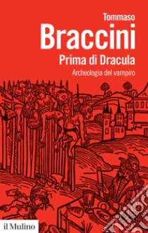 Prima di Dracula. Archeologia del vampiro libro di Braccini Tommaso