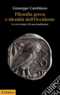 Filosofia greca e identità dell'Occidente. Le avventure di una tradizione libro di Cambiano Giuseppe