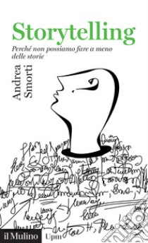 Storytelling. Perché non possiamo fare a meno delle storie libro di Smorti Andrea