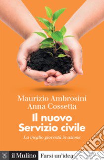 Il nuovo servizio civile. La meglio gioventù in azione libro di Ambrosini Maurizio; Cossetta Anna