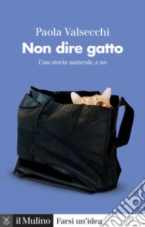 Non dire gatto. Una storia naturale, e no libro di Valsecchi Paola