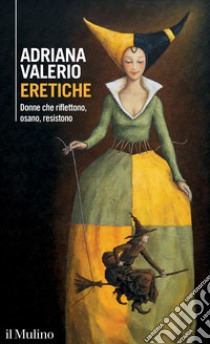 Eretiche. Donne che riflettono, osano, resistono libro di Valerio Adriana