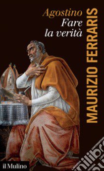 Agostino. Fare la verità libro di Ferraris Maurizio