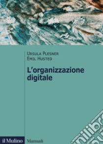 L'organizzazione digitale libro di Plesner Ursula; Husted Emil