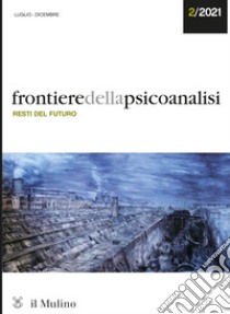 Frontiere della psicoanalisi (2021). Vol. 2: Resti del futuro libro