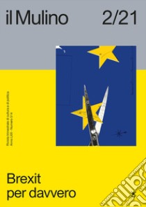 Il Mulino. Rivista trimestrale di cultura e di politica (2021). Vol. 2: Brexit per davvero libro