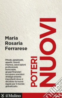 Poteri nuovi. Privati, penetranti, opachi libro di Ferrarese Maria Rosaria