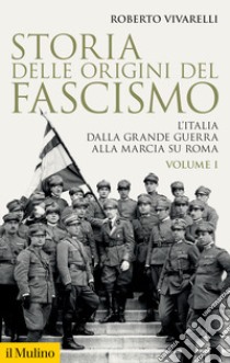 Storia delle origini del fascismo. L'Italia dalla grande guerra alla marcia su Roma. Vol. 1 libro di Vivarelli Roberto