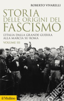 Storia delle origini del fascismo. L'Italia dalla grande guerra alla marcia su Roma. Vol. 3 libro di Vivarelli Roberto