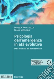 Psicologia dell'emergenza in età evolutiva. Dall'infanzia all'adolescenza libro di Raccanello Daniela; Vicentini Giada