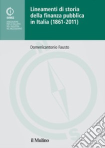 Lineamenti di storia della finanza pubblica in Italia (1861-2011) libro di Fausto Domenicantonio