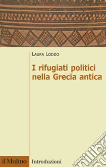 I rifugiati politici nella Grecia antica libro di Loddo Laura