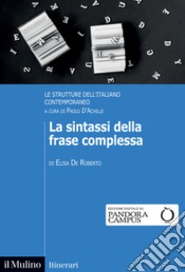 La sintassi della frase complessa. Le strutture dell'italiano contemporaneo libro di De Roberto Elisa