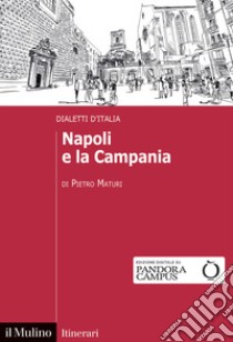 Napoli e la Campania. Dialetti d'Italia libro di Maturi Pietro