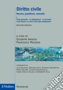 Diritto civile. Norme, questioni, concetti. Vol. 1: Parte generale: Le obbligazioni. Il contratto. I fatti illeciti e le altre fonti delle obbligazioni libro di Amadio G. (cur.); Macario F. (cur.)