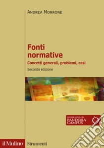 Fonti normative. Concetti generali, problemi, casi libro di Morrone Andrea