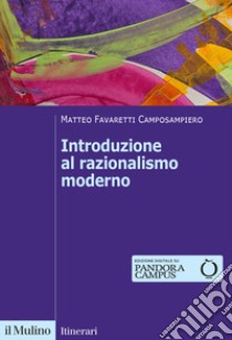 Introduzione al razionalismo moderno libro di Favaretti Camposampiero Matteo