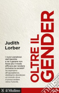 Oltre il gender. I nuovi paradossi dell'identità libro di Lorber Judith