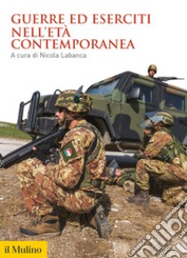 Guerre ed eserciti nell'età contemporanea libro di Labanca N. (cur.)