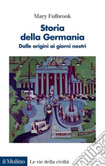 Storia della Germania. Dalle origini ai giorni nostri libro di Fulbrook Mary