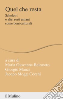 Quel che resta. Scheletri e altri resti umani come beni culturali libro di Manzi G. (cur.); Belcastro M. G. (cur.); Moggi Cecchi J. (cur.)