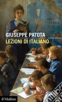 Lezioni di italiano. Conoscere e usare bene la nostra lingua libro di Patota Giuseppe