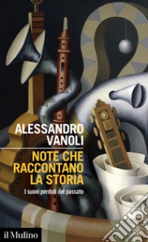 Note che raccontano la storia. I suoni perduti del passato libro di Vanoli Alessandro