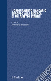 L'ordinamento bancario europeo alla ricerca di un assetto stabile libro di Brozzetti A. (cur.)