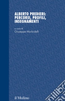 Alberto Predieri: percorsi, profili, insegnamenti libro di Morbidelli G. (cur.)