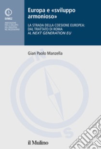 Europa e «sviluppo armonioso». La strada della coesione europea: dal Trattato di Roma al Nex Generation EU libro di Manzella Gian Paolo