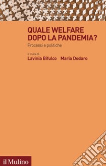 Quale welfare dopo la pandemia? Processi e politiche libro di Bifulco L. (cur.); Dodaro M. (cur.)