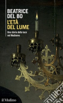 L'età del lume. Una storia della luce nel Medioevo libro di Del Bo Beatrice