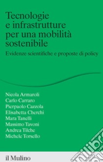 Tecnologie e infrastrutture per una mobilità sostenibile. Evidenze scientifiche e proposte di policy libro di Carraro Carlo; Armaroli Nicola; Cazzola Pierpaolo