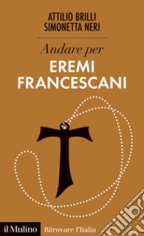 Andare per eremi francescani libro di Brilli Attilio; Neri Simonetta