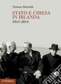 Stato e Chiesa in Irlanda. 1914-2014 libro di Rimoldi Tiziano