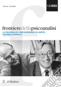 Frontiere della psicoanalisi (2023). Vol. 1-2: La psicoanalisi come sperienza di libertà: Fachinelli-Pontalis libro