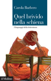 Quel brivido nella schiena. I linguaggi della letteratura libro di Barbero Carola