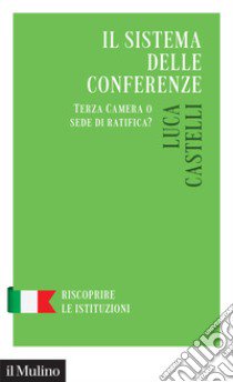 Il sistema delle conferenze. Terza Camera o sede di ratifica? libro di Castelli Luca