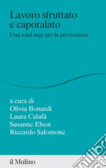 Lavoro sfruttato e caporalato. Una road map per la prevenzione libro di Calafà L. (cur.); Bonardi O. (cur.); Elsen S. (cur.)