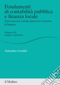 Fondamenti di contabilità pubblica e finanza locale. Il governo dei comuni attraverso il sistema di bilancio. Nuova ediz. libro di Gentile Antonino