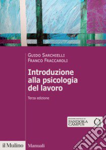 Introduzione alla psicologia del lavoro. Nuova ediz. libro di Sarchielli Guido; Fraccaroli Franco