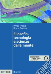 Filosofia, tecnologia e scienze della mente libro di Fasoli Marco; Piredda Giulia