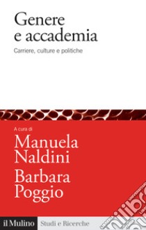 Genere e accademia. Carriere, culture e politiche libro di Naldini M. (cur.); Poggio B. (cur.)