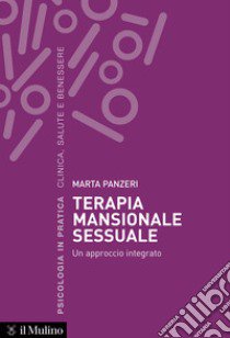 Terapia mansionale sessuale. Un approccio integrato libro di Panzeri Marta