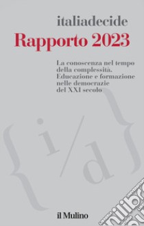 Rapporto 2023. La conoscenza nel tempo della complessità. Educazione e formazione nelle democrazie del XXI secolo libro di Associazione Italiadecide (cur.)