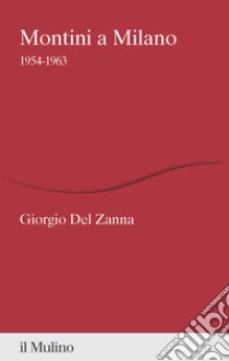 Montini a Milano. 1954-1963 libro di Del Zanna Giorgio