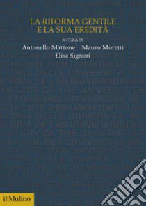 La riforma Gentile e la sua eredità libro di Mattone A. (cur.); Moretti M. (cur.); Signori E. (cur.)